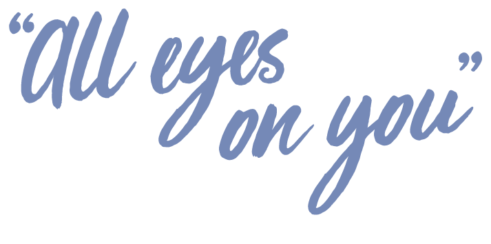 “All eyes on you